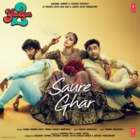Vishal Mishra, Neeti Mohan & Manan Bhardwaj – Saure Ghar (From “Yaariyan 2”) – Single (2023) [iTunes Match M4A]