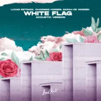 Lucas Estrada, Charming Horses & Sarah de Warren – White Flag (Acoustic Version) – Single (2023) [iTunes Match M4A]